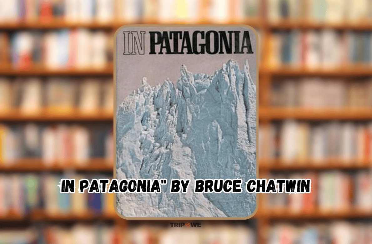 In Patagonia" by Bruce Chatwin tripowe.com