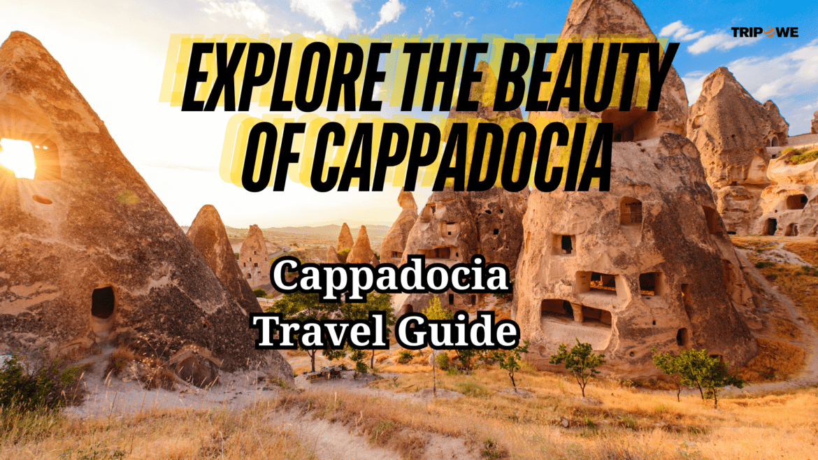 Explore the Beauty of Cappadocia: Cappadocia Travel Guide Tripowe.com