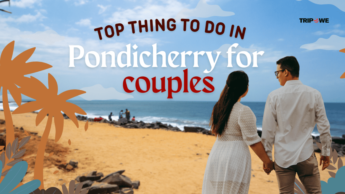 Top things to do in pondicherry for couples Top things to do in pondicherry for couples