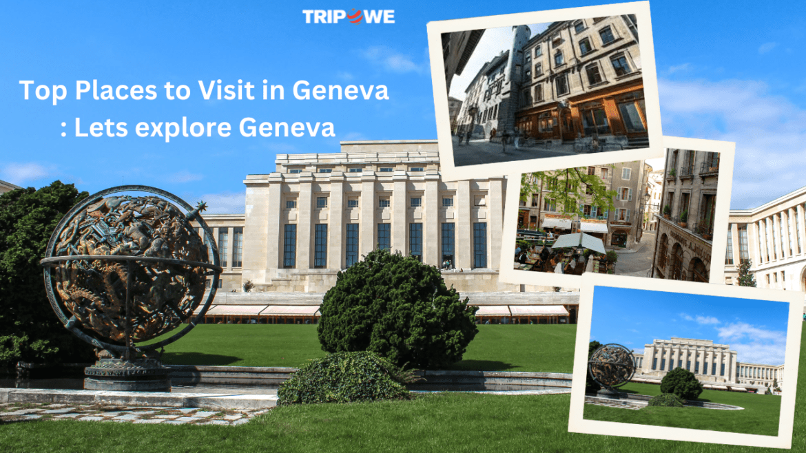 Top Places to Visit in Geneva : Lets explore Geneva