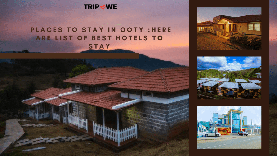 Places to Stay in Ooty :Here are list of best hotels to stay