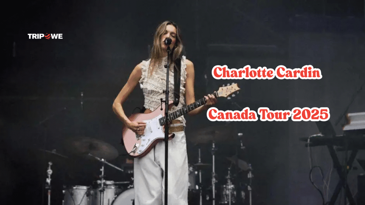 Charlotte Cardin Canada Tour 2025 -Tripowe.com