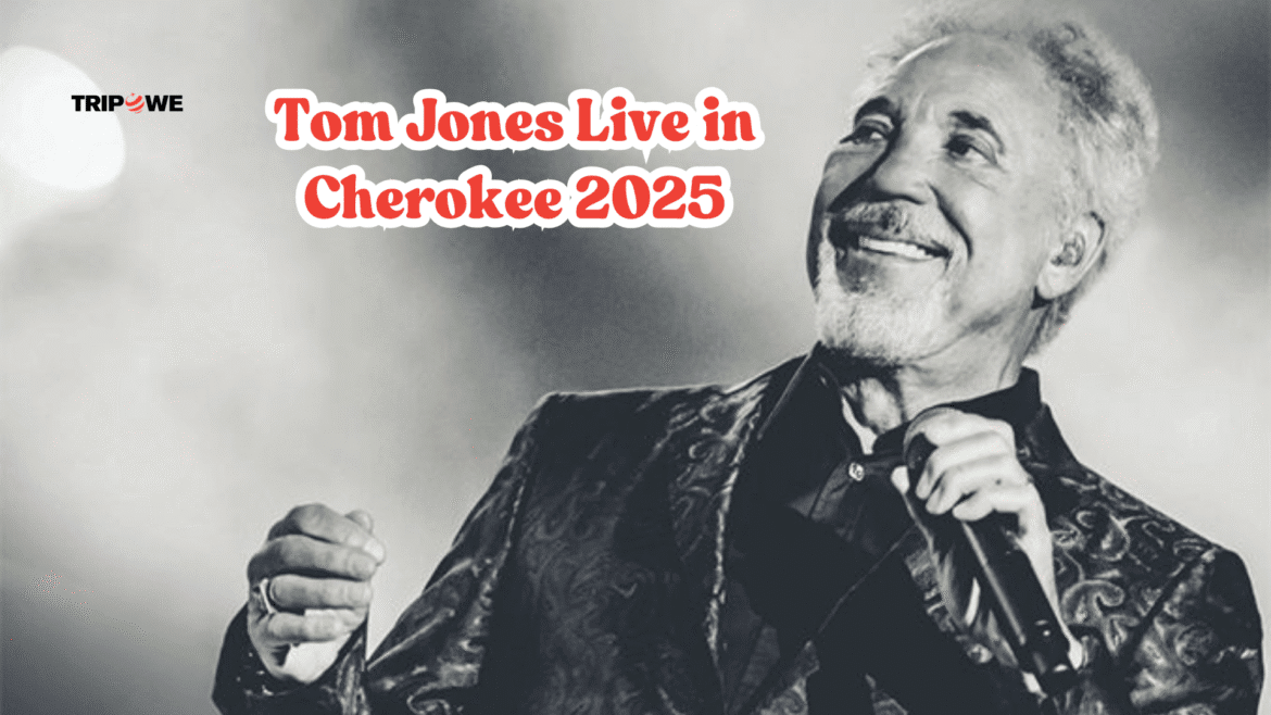 Tom Jones Live in Cherokee 2025 -Tripowe.com