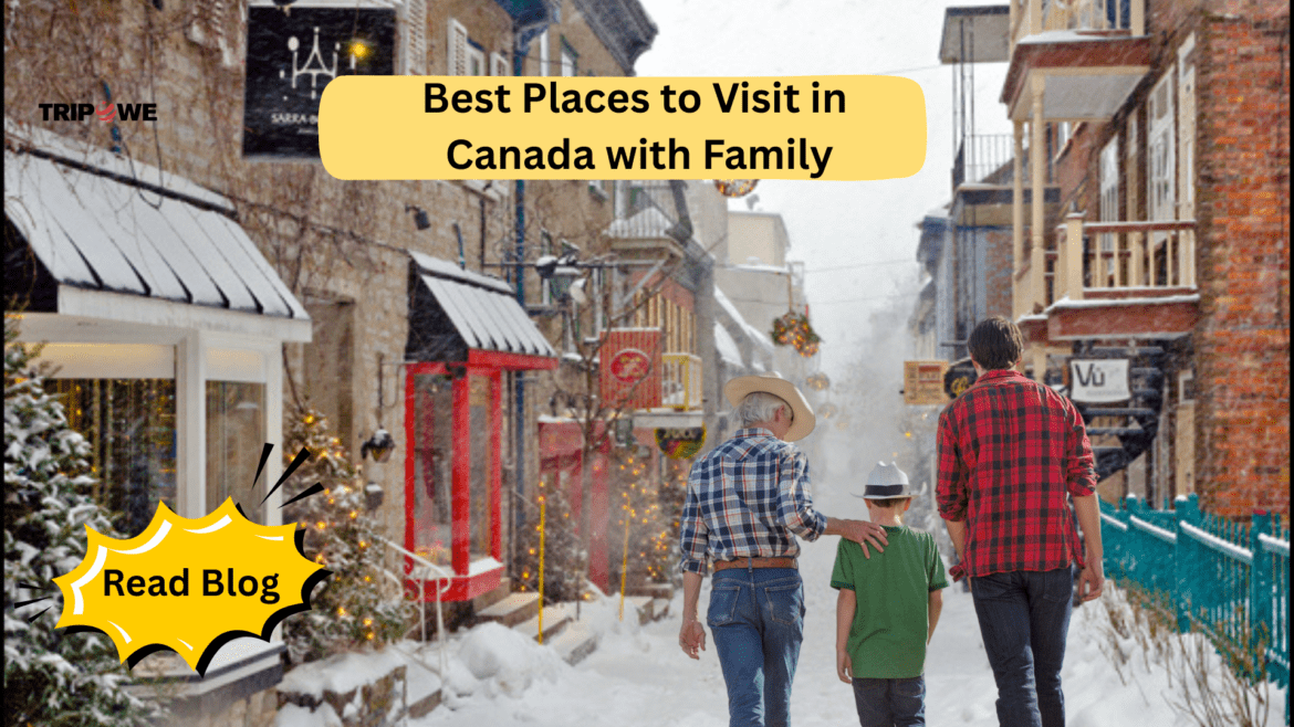 Best Places To Visit in Canada With Family-tripowe.com