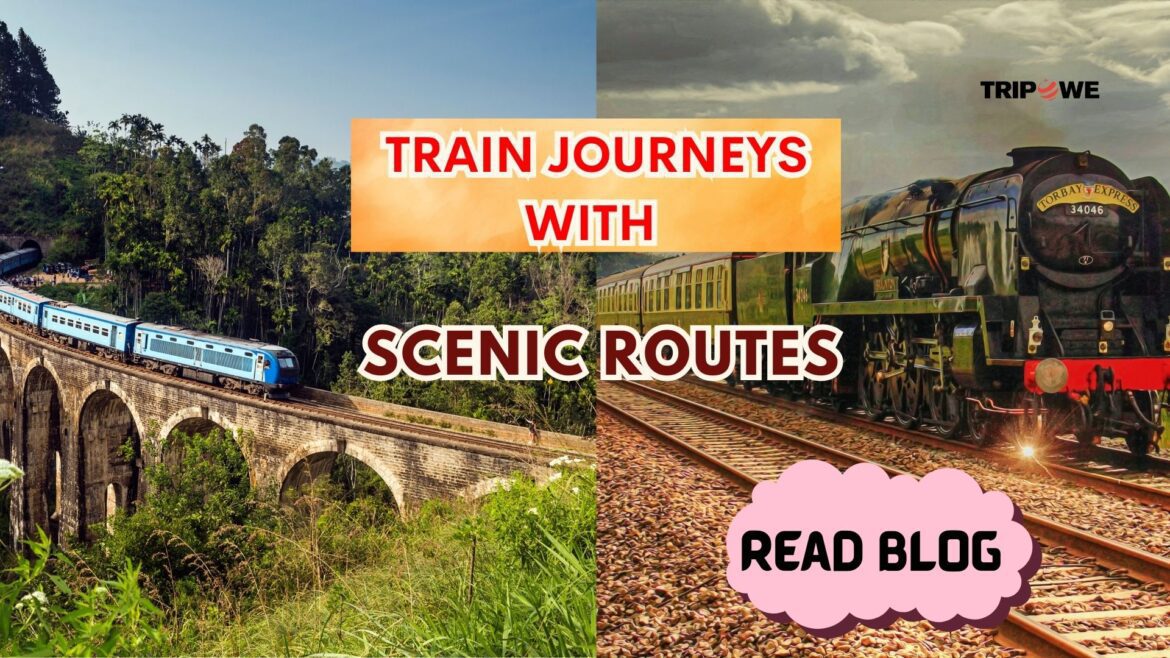 Train Journeys with Scenic Routes-Tripowe.com