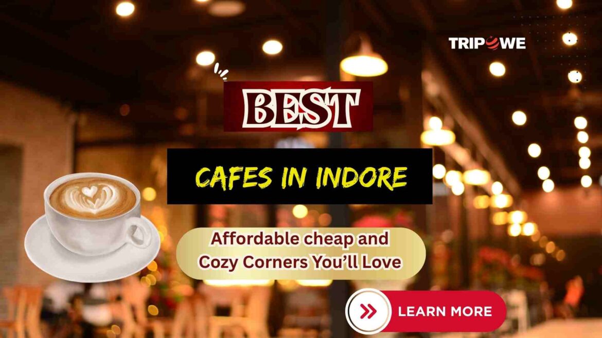 Best Cafes in Indore-Tripowe.com