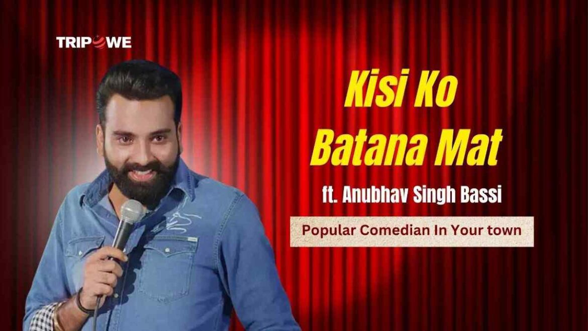 Kisi Ko Batana Mat by Anubhav Singh Bassi-Tripowe.com