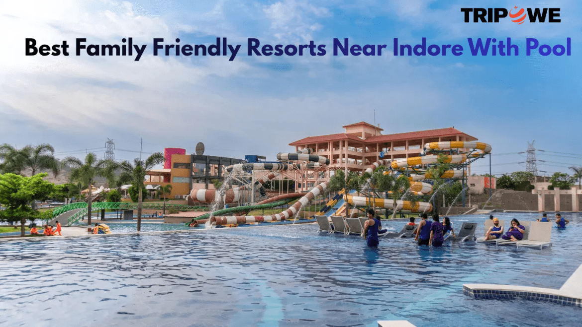 Best Family Friendly Resorts Near Indore With Pool