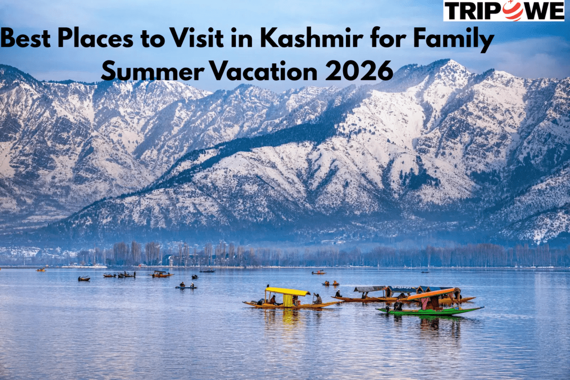 Best Places to Visit in Kashmir for Family Summer Vacation 2026