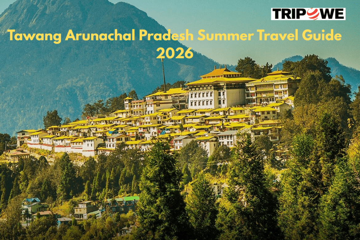 Tawang Arunachal Pradesh Summer Travel Guide 2026