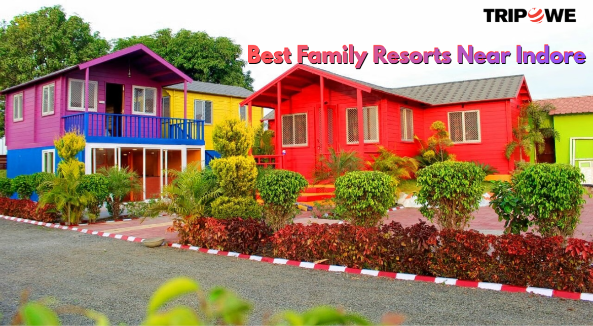 Best Family Resorts Near Indore