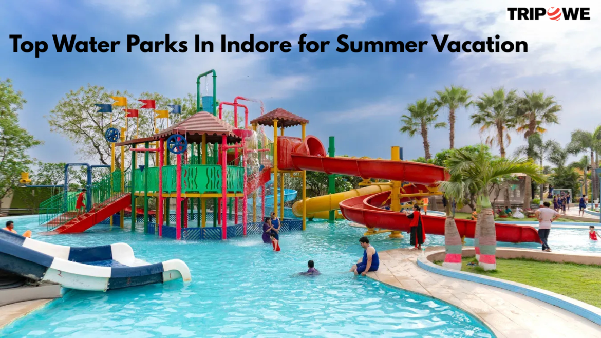 Top Water Parks in Indore for Summer Vacation