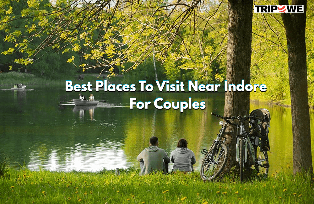 Best Places To Visit Near Indore For Couples