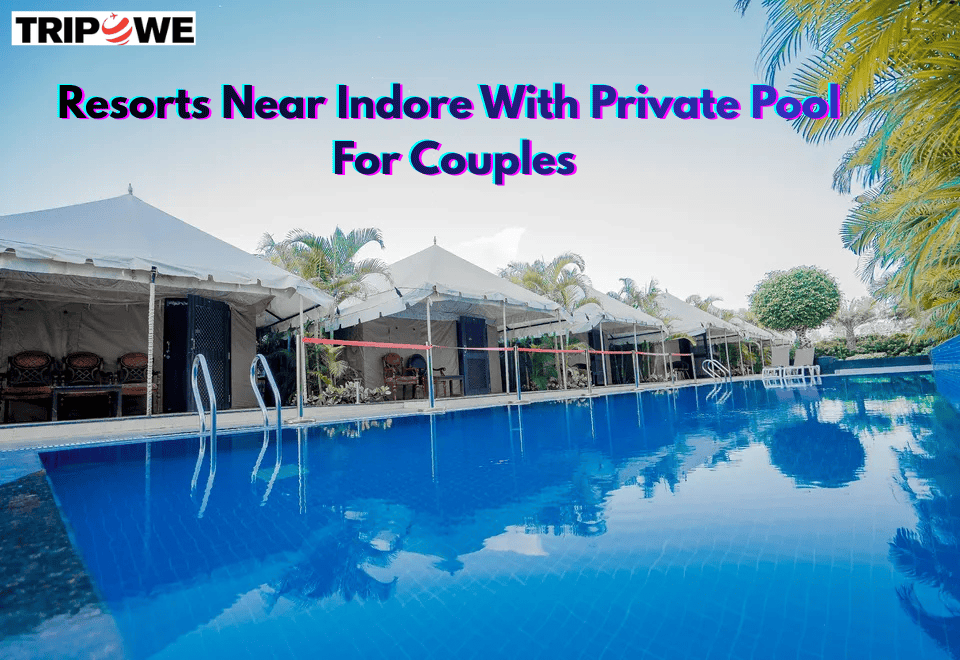 Resorts Near Indore With Private Pool For Couples