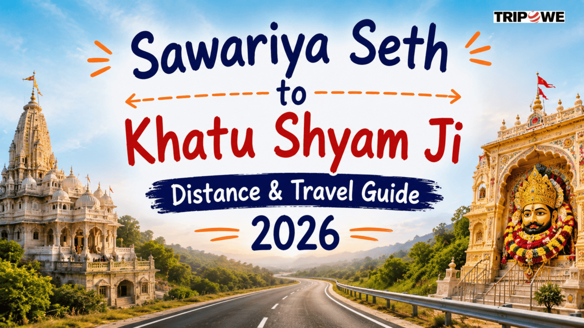 Sawariya Seth to Khatu Shyam Ji Distance & Travel Guide 2026